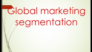 International marketing Unit 2 quotglobal marketing segmentationquot PART 1 [upl. by Rehteh790]