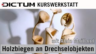 Holzbiegen an Drechselobjekten mit Alain Mailland  DICTUM Drechselkurs [upl. by Koblick]