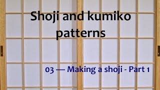 Shoji and kumiko patterns  03 Making a shoji Part 1 [upl. by Bolme]