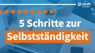 5 Schritte zur Selbständigkeit – was man 2020 wissen muss [upl. by Lauber995]