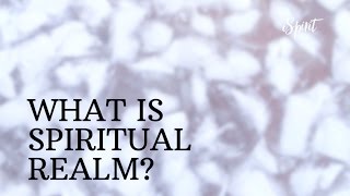 What is Spiritual Realm [upl. by Aitahs]