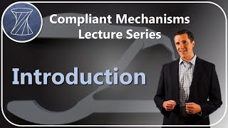 Compliant Mechanisms Lecture Series Introduction [upl. by Cilegna254]