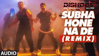 SUBHA HONE NA DE REMIX Audio Song  DISHOOM  John Abraham Varun Dhawan Jacqueline Fernandez [upl. by Nybor]