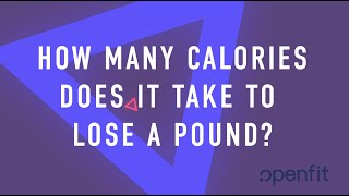 How Many Calories Does It Take to Lose a Pound  Openfit [upl. by Einned]