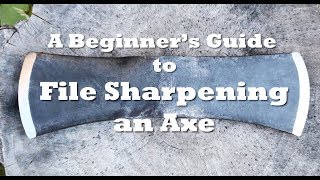 Axe School A Beginners Guide to File Sharpening an Axe [upl. by Joachim83]