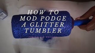 How to Modge Podge a Glitter Tumbler for Beginners [upl. by Buckingham360]