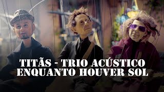 Titãs  Trio Acústico  Enquanto Houver Sol Clipe Oficial [upl. by Nosinned]