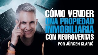 Cómo vender una propiedad inmobiliaria con neuroventas Jurgen Klaric [upl. by Aicenad]