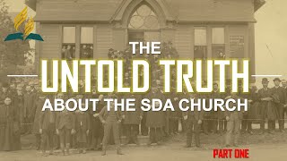 THE UNTOLD TRUTH ABOUT THE SDA CHURCH  PART ONE [upl. by Yetak]