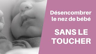 Comment désencombrer le nez de bébé SANS LE TOUCHER et naturellement [upl. by Vrablik]