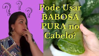 BABOSA PURA NO CABELO é bom Pode Passar BABOSA PURA no Cabelo SERÁ [upl. by Worth]