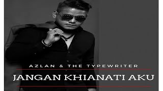 Azlan amp The Typewriter  Jangan Khianati Aku Official Lyric Video [upl. by Eladnwahs]