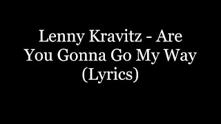 Lenny Kravitz  Are You Gonna Go My Way Lyrics HD [upl. by Lehcem]