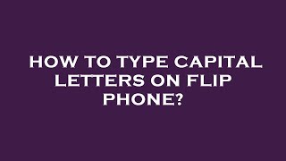 How to type capital letters on flip phone [upl. by Darlene]