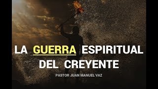 La Guerra Espiritual del Creyente  Juan Manuel Vaz [upl. by Bigner]