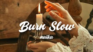 burn slow  naïka  lyrics [upl. by Zwick149]