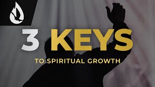 How to Grow Spiritually 3 Keys [upl. by Nyvar]