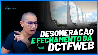 DESONERAÇÃO VOLTOU ORIENTAÇÕES DE FECHAMENTO DA DCTFWEB  SAIBA MAIS [upl. by Swirsky]