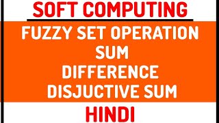 Fuzzy Set Operations  SumDifferenceDisjunctive Sum Explained in Hindi [upl. by Jariv246]