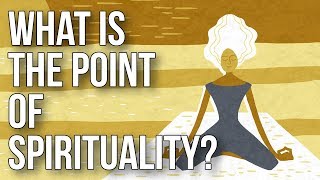 What Is the Point of Spirituality [upl. by Wasson51]