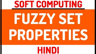 Fuzzy Set Properties ll Soft Computing Course Explained in Hindi [upl. by Pernell801]