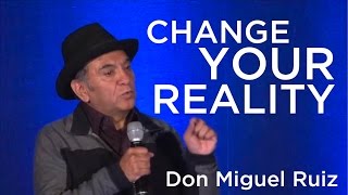 Don Miguel Ruiz  Change Your Reality [upl. by Duax]